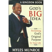 God`s big Idea: Reclaiming God`s Original purpose For Your Life by Myles Munroe